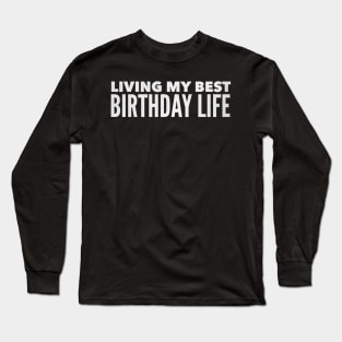 Living my Best Birthday Life Long Sleeve T-Shirt